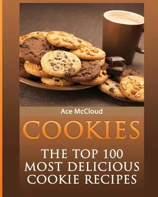 Ciasteczka: 100 najsmaczniejszych przepisów na ciasteczka - Cookies: The Top 100 Most Delicious Cookie Recipes