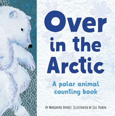 W Arktyce: książka o liczeniu zwierząt polarnych - Over in the Arctic: A Polar Baby Animal Counting Book