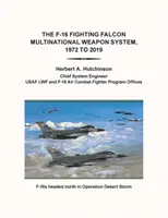 Wielonarodowy system uzbrojenia F-16 Fighting Falcon, 1972-2019 - The F-16 Fighting Falcon Multinational Weapon System, 1972 to 2019