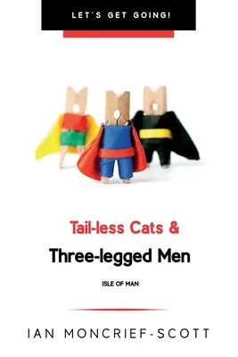 Koty bez ogonów i trójnożni mężczyźni: Wyspa Man - Tail-Less Cats & Three-Legged Men: The Isle of Man