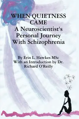 Kiedy nadeszła cisza: Osobista podróż neurobiologa ze schizofrenią - When Quietness Came: A Neuroscientist's Personal Journey with Schizophrenia
