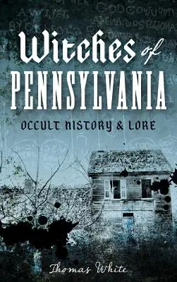 Czarownice z Pensylwanii: Historia i wiedza okultystyczna - Witches of Pennsylvania: Occult History & Lore