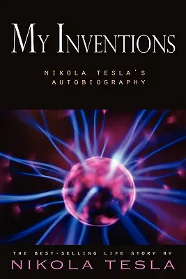 Moje wynalazki: Autobiografia Nikoli Tesli - My Inventions: Nikola Tesla's Autobiography