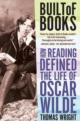 Zbudowany z książek: Jak czytanie zdefiniowało życie Oscara Wilde'a - Built of Books: How Reading Defined the Life of Oscar Wilde