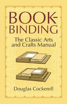 Introligatorstwo: Klasyczny podręcznik sztuki i rzemiosła - Bookbinding: The Classic Arts and Crafts Manual