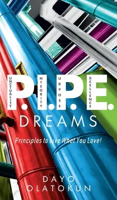 P.I.P.E. Dreams: Zasady życia tym, co kochasz! - P.I.P.E. Dreams: Principles To Live What You Love!