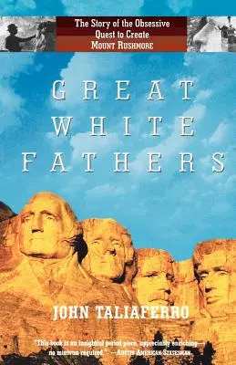 Great White Fathers: Historia obsesyjnego dążenia do stworzenia Mount Rushmore - Great White Fathers: The Story of the Obsessive Quest to Create Mount Rushmore