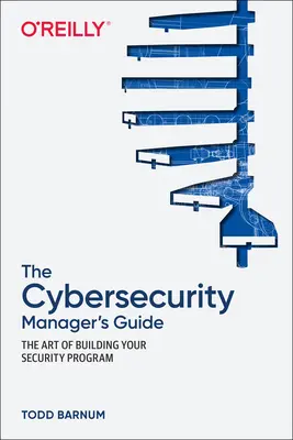 Przewodnik menedżera ds. cyberbezpieczeństwa: Sztuka budowania programu bezpieczeństwa - The Cybersecurity Manager's Guide: The Art of Building Your Security Program