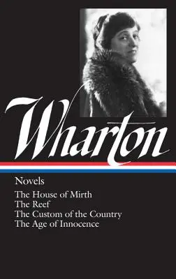 Edith Wharton: Powieści (Loa #30): The House of Mirth / The Reef / The Custom of the Country / The Age of Innocence - Edith Wharton: Novels (Loa #30): The House of Mirth / The Reef / The Custom of the Country / The Age of Innocence