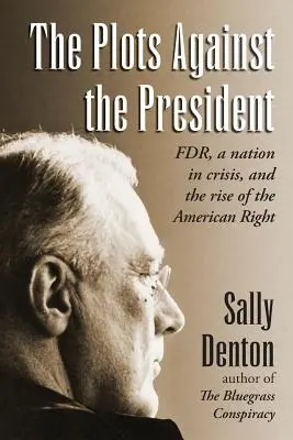 Spiski przeciwko prezydentowi: FDR, naród w kryzysie i powstanie amerykańskiej prawicy - The Plots Against the President: FDR, A Nation in Crisis, and the Rise of the American Right