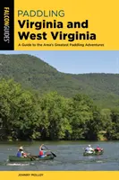 Paddling Virginia i Zachodnia Wirginia: Przewodnik po największych przygodach z wiosłowaniem w okolicy - Paddling Virginia and West Virginia: A Guide to the Area's Greatest Paddling Adventures