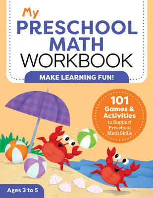 My Preschool Math Workbook: 101 gier i ćwiczeń wspierających przedszkolne umiejętności matematyczne - My Preschool Math Workbook: 101 Games and Activities to Support Preschool Math Skills