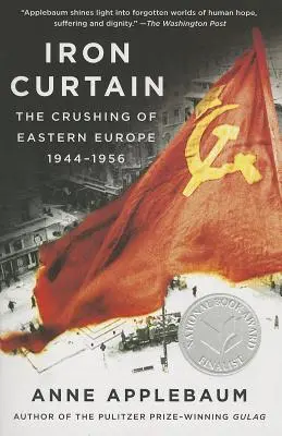 Żelazna kurtyna: Miażdżenie Europy Wschodniej, 1944-1956 - Iron Curtain: The Crushing of Eastern Europe, 1944-1956