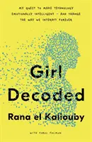 Girl Decoded - Moje dążenie do uczynienia technologii inteligentną emocjonalnie - i zmiany sposobu, w jaki wchodzimy w interakcje na zawsze - Girl Decoded - My Quest to Make Technology Emotionally Intelligent - and Change the Way We Interact Forever