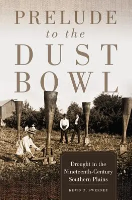 Preludium do Dust Bowl: Susza na dziewiętnastowiecznych południowych równinach - Prelude to the Dust Bowl: Drought in the Nineteenth-Century Southern Plains