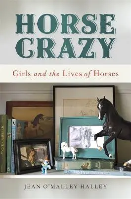 Horse Crazy: Dziewczyny i życie koni - Horse Crazy: Girls and the Lives of Horses