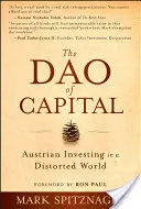 Tao kapitału: Austriackie inwestowanie w zniekształconym świecie - The Dao of Capital: Austrian Investing in a Distorted World