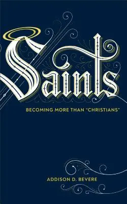 Święci: Stać się kimś więcej niż chrześcijaninem - Saints: Becoming More Than Christians