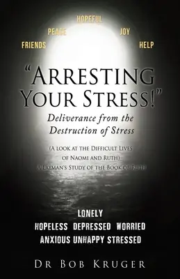 Zatrzymaj swój stres! Uwolnienie od niszczącego stresu: (Spojrzenie na trudne życie Naomi i Rut) Laickie studium Księgi Rut. - Arresting Your Stress! Deliverance from the Destruction of Stress: (A look at the Difficult Lives of Naomi and Ruth) A Layman's Study of the Book of R