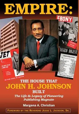 Imperium: Dom, który zbudował John H. Johnson (Życie i dziedzictwo pionierskiego magnata wydawniczego) - Empire: The House That John H. Johnson Built (The Life & Legacy of Pioneering Publishing Magnate)