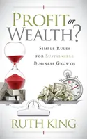 Zysk czy bogactwo? Proste zasady zrównoważonego rozwoju biznesu - Profit or Wealth?: Simple Rules for Sustainable Business Growth