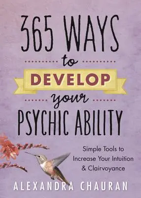 365 sposobów na rozwinięcie zdolności parapsychicznych: Proste narzędzia zwiększające intuicję i jasnowidzenie - 365 Ways to Develop Your Psychic Ability: Simple Tools to Increase Your Intuition & Clairvoyance