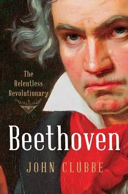 Beethoven: Nieustający rewolucjonista - Beethoven: The Relentless Revolutionary