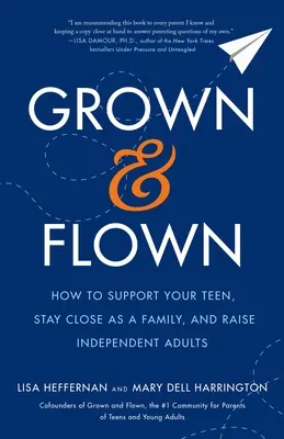 Dorosły i odlotowy: Jak wspierać nastolatków, pozostać rodziną i wychować niezależnych dorosłych - Grown and Flown: How to Support Your Teen, Stay Close as a Family, and Raise Independent Adults