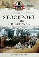 Stockport w czasie Wielkiej Wojny - Stockport in the Great War