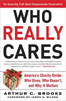 Who Really Cares: The Surprising Truth about Compassionate Conservatism -- America's Charity Divide -- Who Gives, Who Doesn't, and Why I