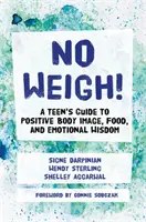 Nie waż się! Przewodnik dla nastolatków po pozytywnym obrazie ciała, jedzeniu i mądrości emocjonalnej - No Weigh!: A Teen's Guide to Positive Body Image, Food, and Emotional Wisdom