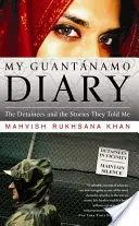 Mój dziennik z Guantanamo: Zatrzymani i historie, które mi opowiedzieli - My Guantanamo Diary: The Detainees and the Stories They Told Me