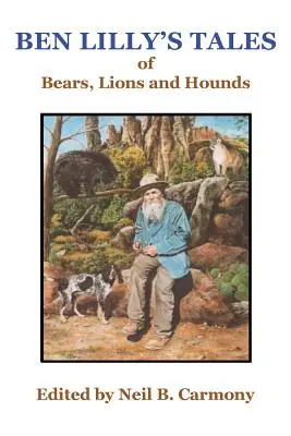 Opowieści Bena Lilly'ego o niedźwiedziach, lwach i psach - Ben Lilly's Tales of Bear, Lions and Hounds