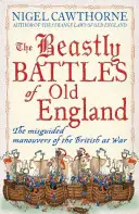 Bestialskie bitwy starej Anglii: Błędne manewry Brytyjczyków podczas wojny - The Beastly Battles of Old England: The Misguided Manoeuvres of the British at War