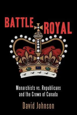 Battle Royal: Monarchiści kontra republikanie i Korona Kanady - Battle Royal: Monarchists vs. Republicans and the Crown of Canada