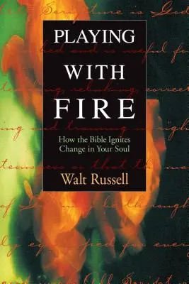 Igranie z ogniem: Jak Biblia rozpala zmiany w twojej duszy - Playing with Fire: How the Bible Ignites Change in Your Soul