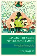 Obrazowanie wielkiej portorykańskiej rodziny: Kształtowanie narodu, rasy i płci w amerykańskim stuleciu - Imaging The Great Puerto Rican Family: Framing Nation, Race, and Gender during the American Century