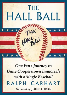 The Hall Ball: Podróż jednego fana do zjednoczenia nieśmiertelnych Cooperstown za pomocą jednej piłki baseballowej - The Hall Ball: One Fan's Journey to Unite Cooperstown Immortals with a Single Baseball