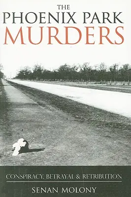 Morderstwa w Phoenix Park: Spisek, zdrada i zemsta - Phoenix Park Murders: Conspiracy, Betrayal & Retribution