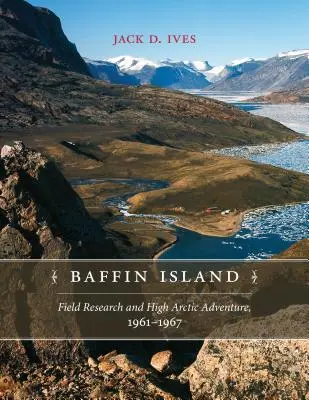 Wyspa Baffina: Badania terenowe i arktyczna przygoda, 1961-67 - Baffin Island: Field Research and High Arctic Adventure, 1961-67