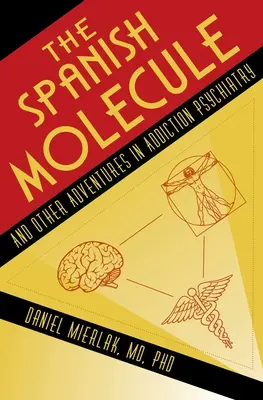 The Spanish Molecule: I inne przygody w psychiatrii uzależnień - The Spanish Molecule: And Other Adventures in Addiction Psychiatry
