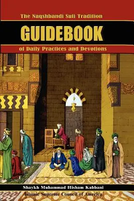 Przewodnik po codziennych praktykach i nabożeństwach tradycji sufickiej Naqshbandi - The Naqshbandi Sufi Tradition Guidebook of Daily Practices and Devotions