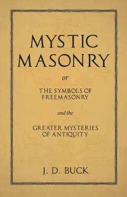 Masoneria mistyczna lub Symbole masonerii i większe tajemnice starożytności - Mystic Masonry or The Symbols of Freemasonry and the Greater Mysteries of Antiquity