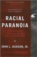 Paranoja rasowa: Niezamierzone konsekwencje politycznej poprawności: Nowa rzeczywistość rasowa w Ameryce - Racial Paranoia: The Unintended Consequences of Political Correctness: The New Reality of Race in America