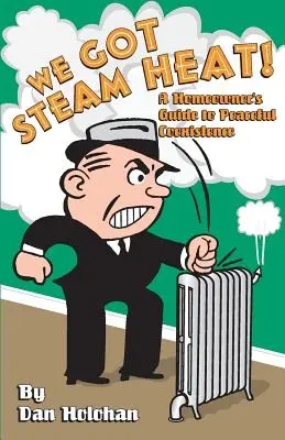 Mamy ciepło parowe!: Przewodnik właściciela domu po pokojowym współistnieniu - We Got Steam Heat!: A Homeowner's Guide to Peaceful Coexistence