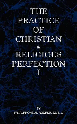 Praktyka doskonałości chrześcijańskiej i religijnej, tom I - The Practice of Christian and Religious Perfection Vol I