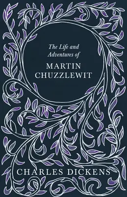 Życie i przygody Martina Chuzzlewita - z oceną i krytyką G.K. Chestertona - The Life and Adventures of Martin Chuzzlewit - With Appreciations and Criticisms By G. K. Chesterton