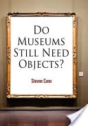 Czy muzea wciąż potrzebują przedmiotów? - Do Museums Still Need Objects?