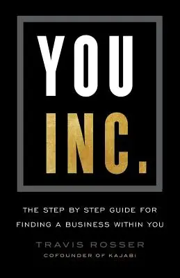 You, Inc.: Przewodnik krok po kroku, jak znaleźć w sobie biznes - You, Inc.: The Step by Step Guide for Finding a Business Within You