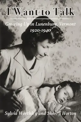 Chcę porozmawiać: Dorastanie w Lunenburg, Vermont, 1920-1940 - I Want to Talk: Growing Up in Lunenburg, Vermont, 1920-1940